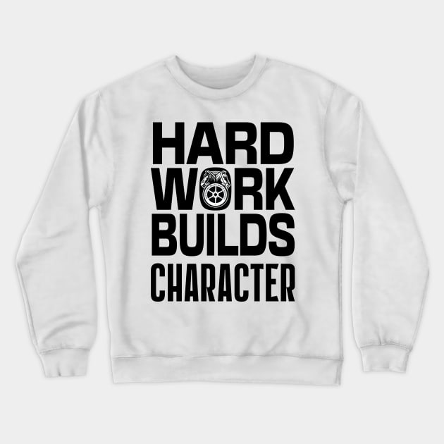 Teamsters Gift, Union worker, Hard work Builds character black on white design Crewneck Sweatshirt by laverdeden